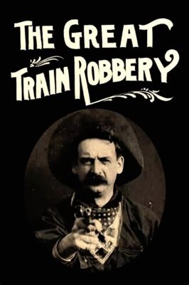  The Great Train Robbery – En Spännande Berättelse om Brott och Rädsla i Tidigt 1900-talets Amerika!